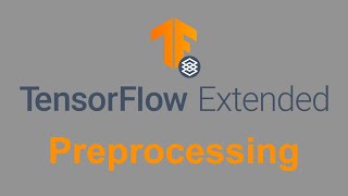 Tensorflow Extended: Explained - Preprocessing