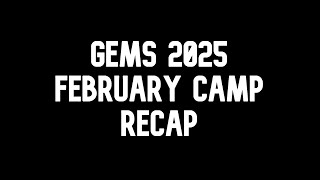 Gems 2025 February Camp Recap
