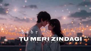 Tu Meri Zindagi🥰 | Sabr | Official Romantic Song 💕 | Indian music 🎵