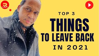 Top 3 things to leave back in 2021