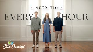 I Need Thee Every Hour | Life in 3D | The Good and the Beautiful