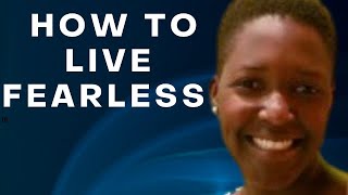 How to live Fearless and have no regrets