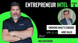 Knowing What’s Enough - Mike Kalis - Entrepreneur Intel - Episode # 6