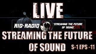 Streaming the future of Sound — Rig-Radio Ep. 11 "LIVE"
