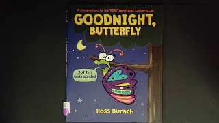 "GOODNIGHT,BUTTERFLY" written by Ross Burach. Presented by @MrsSewellsStorytime