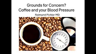 Raimund Pichler, MD - Grounds for Concern? Coffee and Your Blood Pressure