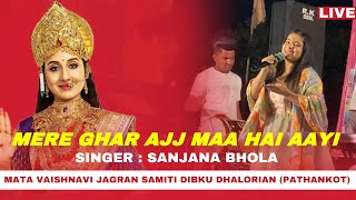 Mere ghar ajj maa hai aayi | Sanjana Bhola | live performance | Dibku Dhalorian (pathankot)
