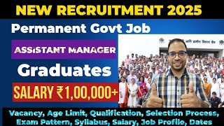 Assistant Manager Recruitment 2025 🔥Salary 1 Lakh +  Permanent Govt Job 2025 | Full Details