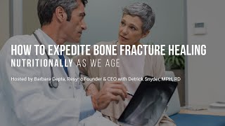How To Expedite Bone Fracture Healing Nutritionally As We Age