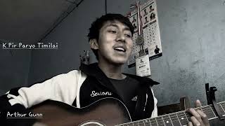 K Pir Paryo Timilai - Arthur Gunn cover..
