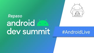 Android Live | Repaso del Android Dev Summit