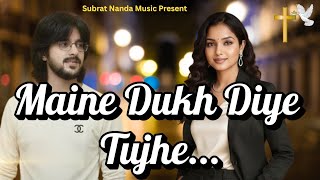 Maine Dukh Diye Tujhe...| Best Heart Touching Hindi Christian Song | Subrat Nanda Music |
