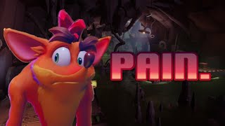 Crash 4 is pain. Life is pain.
