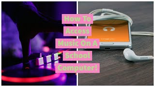 How to access music on a school computer!(Easy & Fast!)