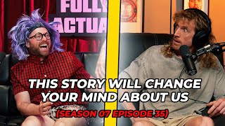 This Story Will Change Your Mind About Us (Season 07 Episode 35)