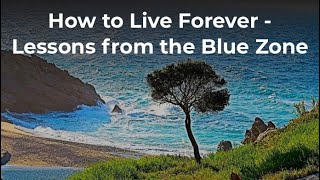 How to Live Forever - Introduction to the Blue Zones