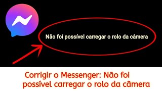 Corrigir o problema "Não foi possível carregar o rolo da câmera" no Messenger.
