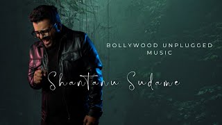 Bollywood Unplugged Covers | Shantanu Sudame