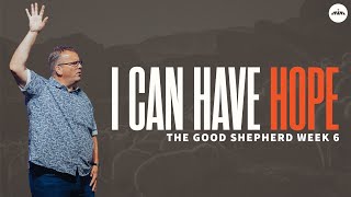 I Can Have Hope - The Good Shepherd - Week 6