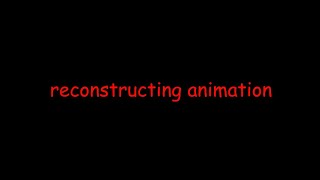 (reconstructing animation)