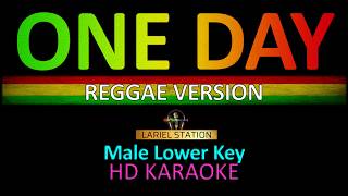 ONE DAY REGGAE VERSION ( Male Lower Key)