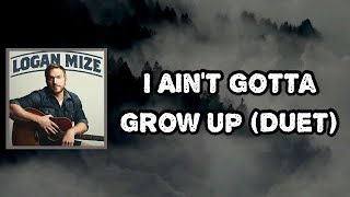Logan Mize - I Ain’t Gotta Grow Up (Duet) (Lyrics)