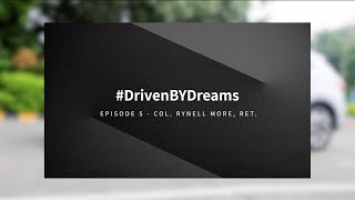 #DrivenBYDreams Episode 5: Col. Rynell More, Ret.