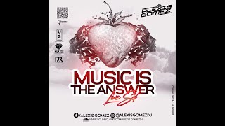 Music Is The Answer - Alexis Gomez Dj