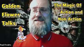 Golden Flower Talks - The Magic of Action to Achieve Non-Action