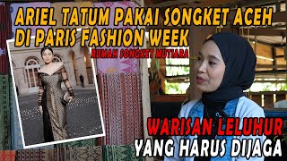 [Podcast] Ariel Tatum Pakai Songket Aceh di Paris Fashion Week - Rumah Songket Mutiara Aceh Besar