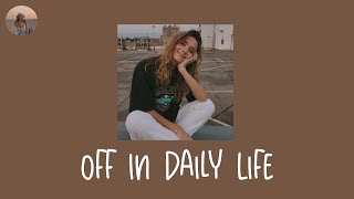 Off In Daily Life - mellow pop songs  that make you u vibe