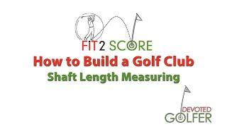 How to Build a Golf Club | Fit2Score | Shaft Length Measuring