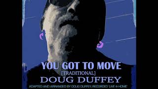 YOU GOT TO MOVE -  DOUG DUFFEY [TRADITIONAL]