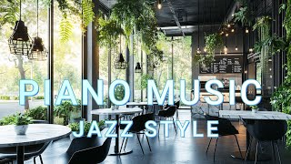Cafe Music with Piano & Jazz 🎹 🌅 Calm Sounds for Peaceful Moments