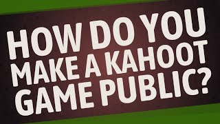 How do you make a kahoot game public?