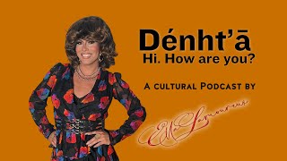 Dénht’ā, Podcast Intro