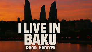 I Live In Baku (Prod. & Beat Mastered by Hadiyev)