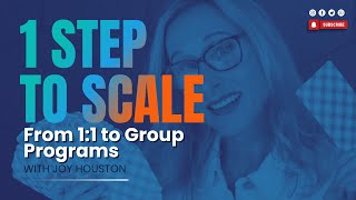 1 Step To Scale - Go from 1:1 Clients To Group Programs