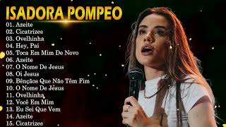 Isadora Pompeo 2026 Playlist Gospel Para Orar e Sentir Deus