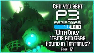 Can You Beat Persona 3 Reload With Only Tartarus Weapons and Items? (Part 17)