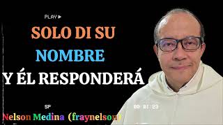 Aprender a invocar el nombre del Señor - Fray Nelson Medina