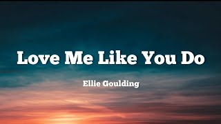 Ellie Goulding - Love Me Like You Do ( Lyrics )