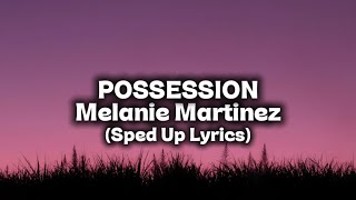 POSSESSION - Melanie Martinez (Sped Up Lyrics)