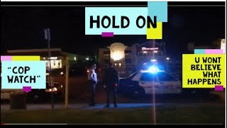 1st Amendment/Cop Watch,,  SAY IT NEVER HAPPENED TO U