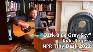Dark Blue Grey Sky -  NPR Tiny Desk Contest 2022 - Kyle Rogers