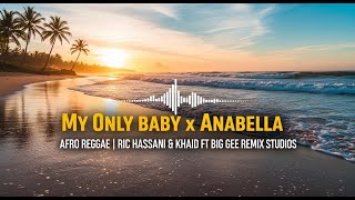 🔥🔥My Only Baby x Anabella – Afro Reggae Mashup | Ric Hassani & Khaid ft Big Gee Remix Studios