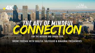 The Art of Mindful Connection in Cities | Drone Footage with Soulful Solfeggio & Binaural Frequencie
