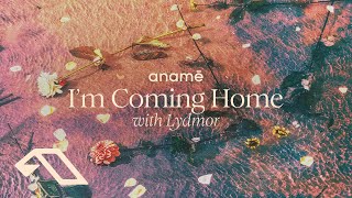 anamē & Lydmor - I’m Coming Home