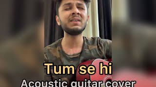 Tum se hi Acoustic Guitar Cover by Tirth Thakkar