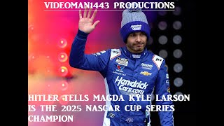 Hitler tells Magda Kyle Larson is the 2025 NASCAR Cup Series Champion
